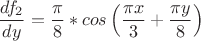 $$ \frac {df_2} {dy} =\frac \pi 8 * cos \left(\frac {\pi x} 3 + \frac {\pi y} 8\right) $$