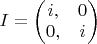 $I = \left ( \begin{matrix} i, & 0 \\ 0, & i \end{matrix} \right )$