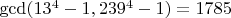$\gcd (13^4-1,239^4-1)=1785$