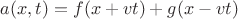$a(x,t) = f(x + vt) + g(x - vt)$