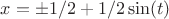 $ x=\pm1/2+1/2\sin(t) $ $ x=\pm1/2+1/2\sin(t) $