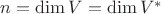 $n=\dim V=\dim V^*$