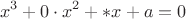 $$x^3+0 \cdot x^2+*x+a=0$$