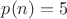 $p(n)=5$ $p(n)=5$