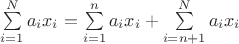 $\sum\limits_{i=1}^{N} a_i x_i =\sum\limits_{i=1}^{n} a_i x_i +\sum\limits_{i=n+1}^{N} a_i x_i $