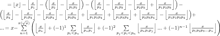 $= \left\lfloor{x}\right\rfloor -\left\lfloor\frac{x}{p_1}\right\rfloor - \left(\left\lfloor\frac{x}{p_2}\right\rfloor - \left\lfloor\frac{x}{p_1p_2}\right\rfloor \right)- \left(\left\lfloor\frac{x}{p_3}\right\rfloor - \left\lfloor\frac{x}{p_1p_3}\right\rfloor - \left\lfloor\frac{x}{p_2p_3}\right\rfloor + \left\lfloor\frac{x}{p_1p_2p_3}\right\rfloor \right)-$ $ \left(\left\lfloor\frac{x}{p_4}\right\rfloor  - \left\lfloor\frac{x}{p_1p_4}\right\rfloor - \left\lfloor\frac{x}{p_2p_4}\right\rfloor - \left\lfloor\frac{x}{p_3p_4}\right\rfloor + \left\lfloor\frac{x}{p_1p_2p_4}\right\rfloor +\left\lfloor\frac{x}{p_1p_3p_4}\right\rfloor +\left\lfloor\frac{x}{p_2p_3p_4}\right\rfloor - \left\lfloor\frac{x}{p_1p_2p_3p_4}\right\rfloor \right)+... $ $= x - \sum\limits_{n=1}^{\pi(\sqrt{x})}\left(\left\lfloor\frac{x}{p_n}\right\rfloor+ (-1)^1\sum\limits_{p_i<p_n}\left\lfloor\frac{x}{p_np_i} \right\rfloor+(-1)^2\sum\limits_{p_j<p_i<p_n}\left\lfloor\frac{x}{p_np_ip_j}\right\rfloor...+(-1)^{n-1}\left\lfloor\frac{x}{p_1p_2p_3...p_n}\right\rfloor\right)$$