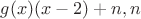 $g(x)(x-2)+n,n$