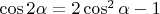 $\cos 2\alpha=2\cos^2\alpha-1$