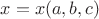 $x=x(a,b,c)$