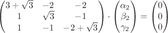$$\begin{pmatrix}
 3+\sqrt 3 & -2 & -2\\ 
 1 & \sqrt 3& -1\\ 
 1 & -1 & -2+\sqrt 3
 \end{pmatrix}\cdot 
\begin{pmatrix}
 \alpha_2\\ 
 \beta_2\\ 
 \gamma_2
 \end{pmatrix}
=\begin{pmatrix}
 0\\ 
 0\\ 
 0
 \end{pmatrix}$$