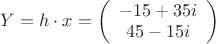 $\[Y = h \cdot x = \left( {\begin{array}{*{20}{c}}
{ - 15 + 35i}\\
{45 - 15i}
\end{array}} \right)\]$