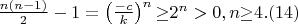 $\frac{n(n-1)} 2-1=\left(\frac{-c} k\right)^n{\geq}2^n>0,n{\geq}4.(14)$