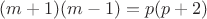 $(m+1)(m-1)=p(p+2)$