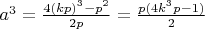 $a^3=\frac{4(kp)^3-p^2}{2p}=\frac{p(4k^{3}p-1)}{2}$
