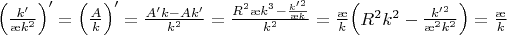 $\Big(\frac{k'}{\ae k^2}\Big)'=\Big(\frac A k\Big)'= \frac {A'k-Ak'}{k^2}=\frac {R^2\ae k^3 -\frac {k'^2}{\ae k}}{k^2}=\frac \ae k \Big(R^2k^2-\frac {k'^2}{\ae^2 k^2}\Big) = \frac \ae k$