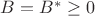 $B=B^*\ge0$