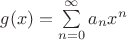 $g(x)=\sum\limits_{n=0}^\infty a_n x^n$ $g(x)=\sum\limits_{n=0}^\infty a_n x^n$