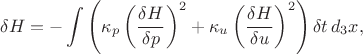 $$
\delta H = - \int \left( \kappa_{p} \left( \frac{\delta H}{\delta p} \right)^2 + \kappa_{u} \left( \frac{\delta H}{\delta u} \right)^2 \right) \delta t \, d_3 x,
$$