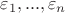 $\varepsilon_1,..., \varepsilon_n$