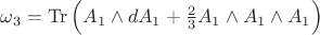 $\omega_3=\operatorname{Tr}\Big(A_1\wedge dA_1+\frac{2}{3}A_1\wedge A_1\wedge A_1\Big)$