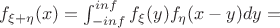 $f_{\xi+\eta}(x) = \int_{-inf}^{inf} f_\xi(y)f_\eta(x-y)dy =$