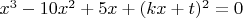 $x^3-10 x^2+5 x+(k x+t)^2=0$