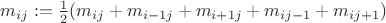 $m_{ij}:= \frac{1}{2}(m_{ij}+m_{i-1j}+m_{i+1j}+m_{ij-1}+m_{ij+1})$