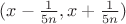 $(x-\frac1{5n},x+\frac1{5n})$ $(x-\frac1{5n},x+\frac1{5n})$