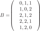 $B=$\begin{pmatrix}
&0,1,1& \\
&1,0,2& \\
&2,1,2&  \\
&2,2,1& \\
&1,2,0&  \\
\end{pmatrix}$$