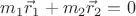 $m_1\vec r_1+m_2\vec r_2=0$