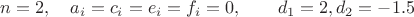 $n=2, \quad a_i=c_i=e_i=f_i=0, \qquad d_1=2, d_2=-1.5$