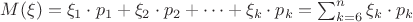 $M(\xi) = \xi_1 \cdot p_1 + \xi_2 \cdot p_2 + \cdots + \xi_k \cdot p_k = \sum^{n}_{k=6}\xi_k \cdot p_k
$