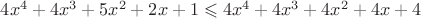 $4x^4+4x^3+5x^2+2x+1\leqslant 4x^4+4x^3+4x^2+4x+4$