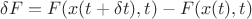 $\delta F=F(x(t+\delta t), t)-F(x(t), t)$
