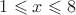 $1\leqslant x \leqslant 8$