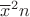 $\overline{x}^2n$