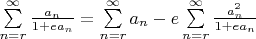 $\sum\limits_{n=r}^\infty \frac{a_n}{1+ea_n}=\sum\limits_{n=r}^\infty a_n-e\sum\limits_{n=r}^\infty \frac{a_n^2}{1+ea_n}$