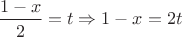 $\dfrac{1-x}{2}=t \Rightarrow 1-x=2t$