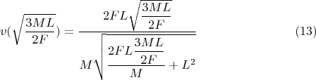 $$v(\sqrt{\dfrac{3ML}{2F}})=\dfrac{2FL\sqrt{\dfrac{3ML}{2F}}}{M\sqrt{\dfrac{2FL\dfrac{3ML}{2F}}{M}+L^2}} \eqno(13)$$