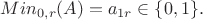 $Min_{0,r}(A) = a_{1r} \in \{0,1\}.$