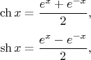 $$\ch x = \frac{e^x + e^{-x}}2,$$$$\sh x = \frac{e^x - e^{-x}}2,$$