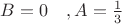 $B = 0\quad ,A = \frac{1}{3}$
