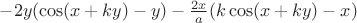 $-2y(\cos (x+ky)-y)-\frac {2x} a(k \cos (x+ky) -x)$
