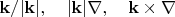 $$\mathbf{k}/|\mathbf{k}|,\quad |\mathbf{k}|\nabla,\quad\mathbf{k}\times\nabla$$
