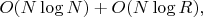 $O(N\log N) + O(N \log R),$