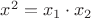 $x^2 = x_1\cdot x_2$