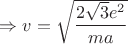 $\Rightarrow v=\sqrt{\dfrac{2\sqrt{3}e^2}{ma}}$