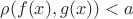 $\rho(f(x),g(x)) <  a $