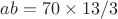 $ab=70 \times 13/3$
