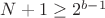 $N+1\ge 2^{b-1}$